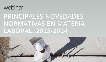 Principales modificaciones normativas en materia laboral: 2023-2024